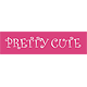PRETTY CUTE